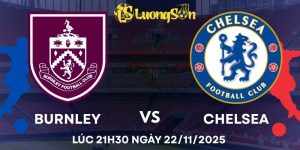 Soi Kèo Burnley Vs Chelsea Lúc 21h30 Ngày 22/11/2025 