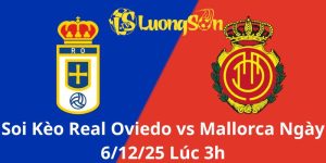 Soi Kèo Real Oviedo vs Mallorca Ngày 6/12/25 Lúc 3h